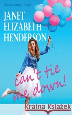 Can't Tie Me Down Janet Elizabeth Henderson 9780473461409