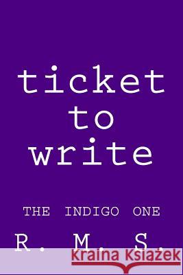 Ticket to Write - The Indigo One R. M. S. 9780473462109 R. M. S.