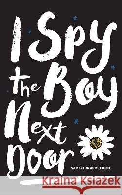 I Spy the Boy Next Door Samantha Armstrong 9780473471729 Samantha Armstrong