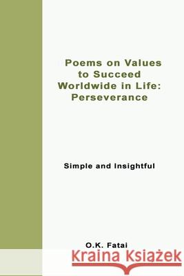 Poems on Values to Succeed Worldwide in Life - Perseverance: Simple and Insightful O. K. Fatai 9780473472047 Osaiasi Koliniusi Fatai