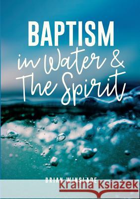 Baptism in Water and the Spirit Brian N. Winslade 9780473472399 Oikos Books