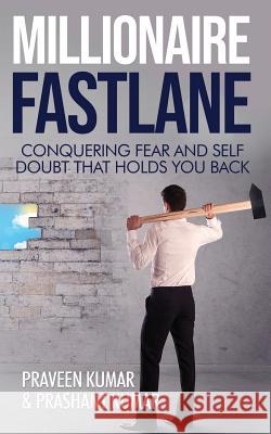 Millionaire Fastlane: Conquering Fear and Self Doubt that Holds You Back Kumar, Praveen 9780473472542 Praveen Kumar