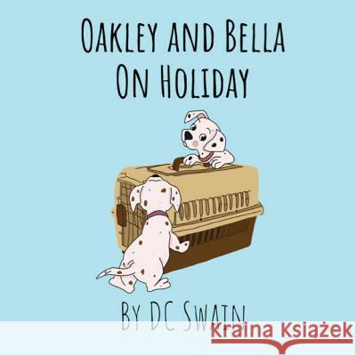 Oakley and Bella on Holiday DC Swain Alina Kapitsa 9780473476496 Cambridge Town Press