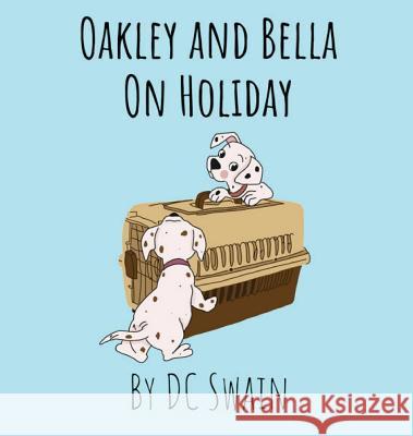 Oakley and Bella on Holiday DC Swain Alina Kapitsa 9780473476519 Cambridge Town Press