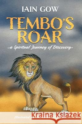 Tembo's Roar: A spiritual journey of discovery Iain Gow Mark Rouse 9780473476847 Castle Publishing Ltd