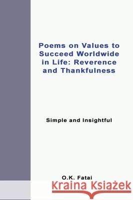 Poems on Values to Succeed Worldwide in Life: Reverence and Thankfulness: Simple and Insightful O. K. Fatai 9780473477080 Osaiasi Koliniusi Fatai