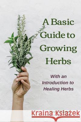 The Basic Guide To Growing Herbs: With An Introduction To Healing Herbs Fee Mary O'Shea 9780473480066