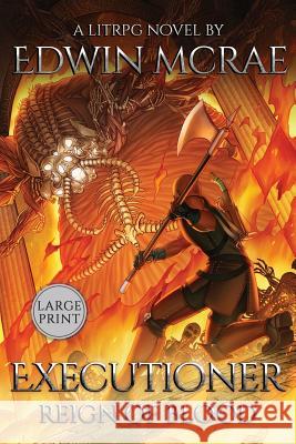 Executioner: Reign of Blood: A LitRPG Novel: Large Print Edwin McRae Rachel Rees 9780473481025