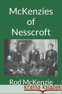 McKenzies of Nesscroft Rod McKenzie 9780473481179 Kingwatch Books