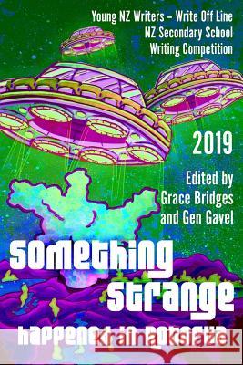 Something Strange Happened in Rotorua: Write Off Line - NZ Secondary School Writing Competition 2019 Gen Gavel Grace Bridges Young Nz Writers 9780473481513 Young Nz Writers