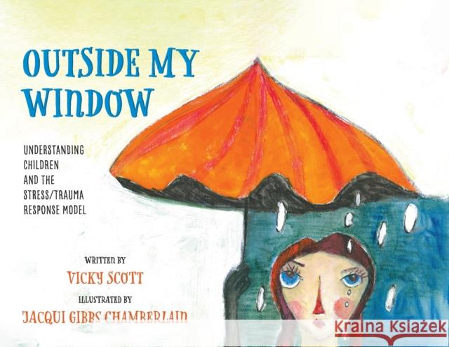 Outside My Window: Understanding Children and the Stress/Trauma Response Model Vicky Scott Jacqui Gibb 9780473482688 Lifeco Books an Imprint of the Life Coaching