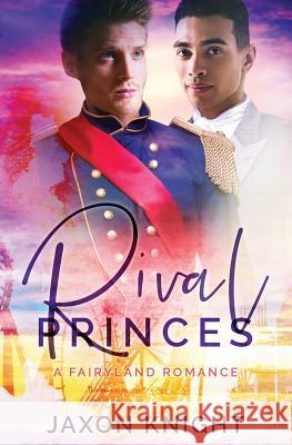 Rival Princes: A gay mm contemporary sweet romance Jaxon Knight 9780473484606