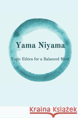 Yogic Ethics for a Balanced Mind: Yama Niyama Ananda Tapasiddha 9780473487546