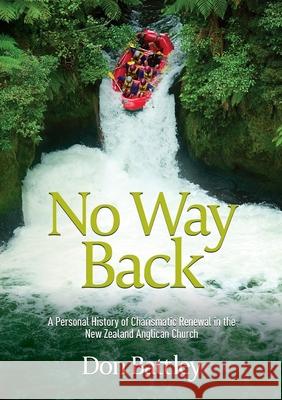 No Way Back: A personal history of Charismatic Renewal in the New Zealand Anglican Church Don Battley 9780473487911 Castle Publishing Ltd