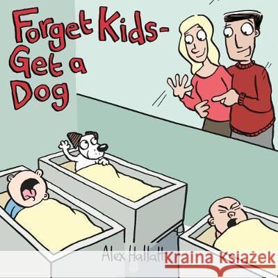 Forget Kids - Get a Dog Alex Hallatt 9780473488574 Moontoon Publishing