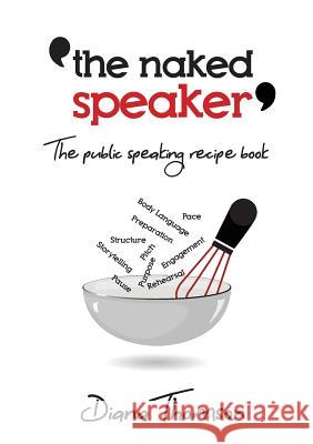 The Naked Speaker: The public speaking recipe book Diana Thomson 9780473488895 Diana Thomson