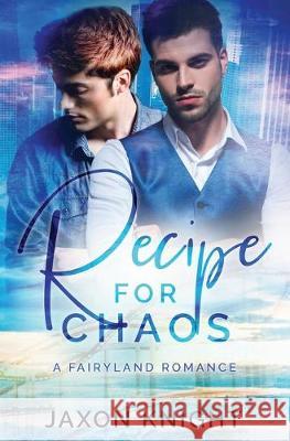 Recipe for Chaos: a gay MM contemporary sweet romance Jaxon Knight 9780473489731 Grey Kelpie Studio