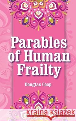 Parables of Human Frailty Douglas Coop 9780473494636