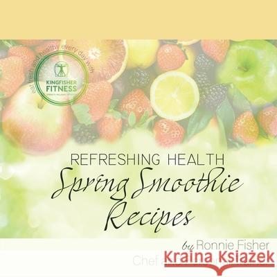 Spring Smoothie Recipes Ronnie Fisher 9780473496531 Kingfisher Publishing