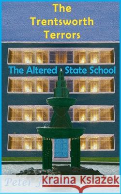Trentsworth Terrors: The Altered State School Peter Robert Jordan 9780473497460