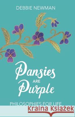 Pansies are Purple: Philosophies for Life Debbie Newman 9780473498375 Smile Publishing