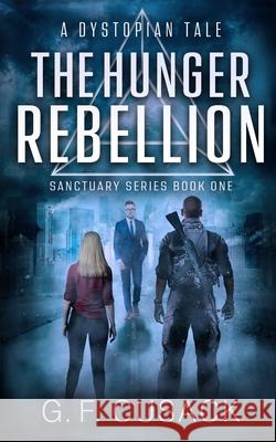 The Hunger Rebellion: A Dystopian Tale G. F. Cusack 9780473499693 GED Cusack