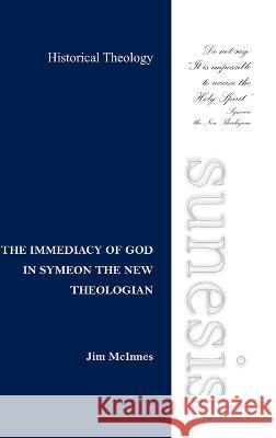 The Immediacy of God in Symeon the New Theologian Jim McInnes 9780473499839 Sunesis Press
