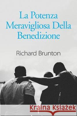 La Potenza Meravigliosa Della Benedizione: Puoi cambiare il tuo mondo Richard Brunton 9780473501365 Richard Brunton Ministries