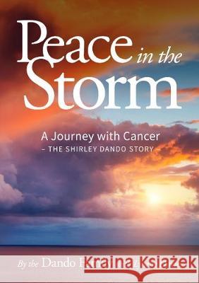 Peace in the Storm: A Journey with Cancer - The Shirley Dando Story The Dando Family                         Davies Lynette 9780473502195 Castle Publishing Ltd