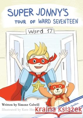 Super Jonny's Tour of Ward Seventeen. Simone Colwill Shostokova Kate 9780473502409 Sick Mom