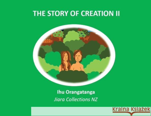 The Story of Creation II Jiara Collections Nz Ihu Orangatanga Kaihanga 9780473502843 Jiara Collection Nz