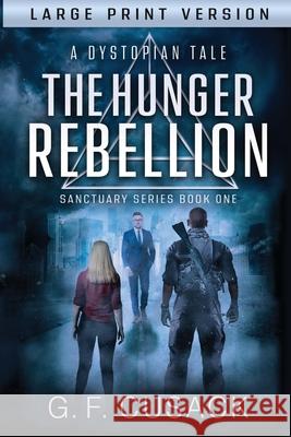 The Hunger Rebellion: A Dystopian Tale G. F. Cusack 9780473507916 GED Cusack