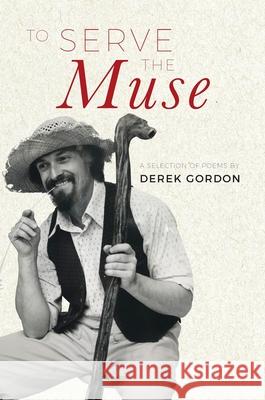 To Serve the Muse: A selection of poems Derek Gordon 9780473508562