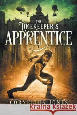 The Timekeeper's Apprentice Cornelius Jones, Timothy Cleary 9780473509286 Aetherlight