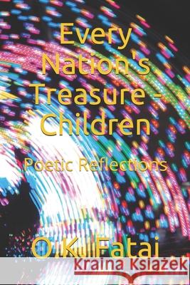 Every Nation's Treasure - Children: Poetic Reflections O. K. Fatai 9780473511388 OK Publishing