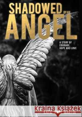 Shadowed by an Angel Katie-Anne Martin 9780473512132
