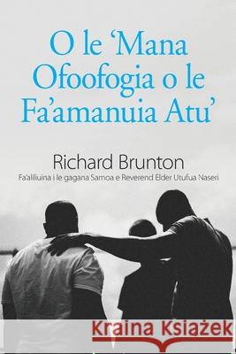 O le 'Mana Ofoofogia o le Fa'amanuia Atu' Richard Brunton 9780473512989 Richard Brunton Ministries