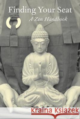 Finding Your Seat: A Zen Handbook Amala Wrightson Kathryn Argetsinger Richard Vo 9780473515409 Auckland Zen Centre