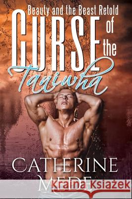 Curse of the Taniwha: Beauty and the Beast Retold Catherine Mede 9780473517458 Flying Kiwi Press