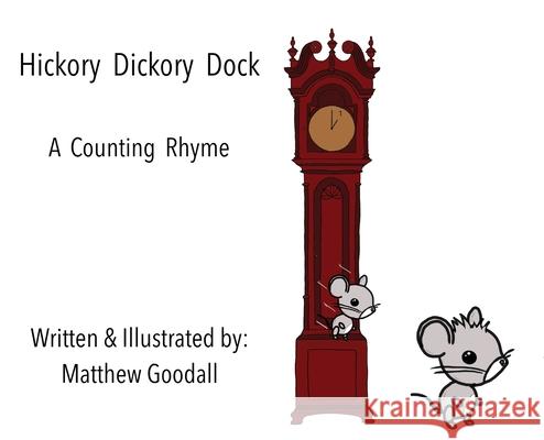 Hickory Dickory Dock - A Counting Rhyme Matthew Dion Goodall, Matthew Dion Goodall 9780473518011