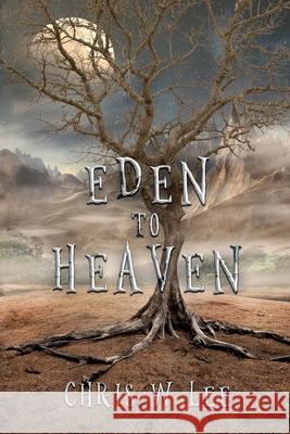 Eden to Heaven Chris W. Lee 9780473521127 National Library of New Zealand