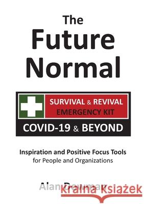 The Future Normal: The Survival & Revival Kit - COVID-19 & Beyond Alan Dowman 9780473522261 Innoventive Ltd