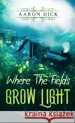 Where The Fields Grow Light Dick 9780473523442