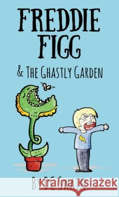 Freddie Figg & the Ghastly Garden DC Swain 9780473526719 Cambridge Town Press