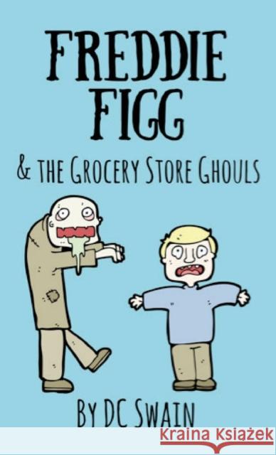 Freddie Figg & the Grocery Store Ghouls DC Swain 9780473526764