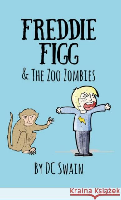 Freddie Figg & the Zoo Zombies DC Swain 9780473526917