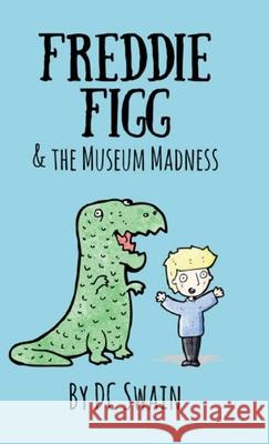 Freddie Figg & the Museum Madness DC Swain 9780473526962