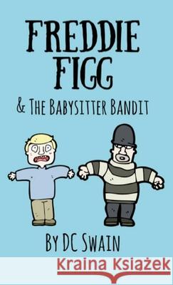 Freddie Figg & the Babysitter Bandit DC Swain 9780473527112