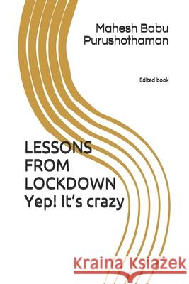 LESSONS FROM LOCKDOWN yep! It's crazy Mahesh Babu Purushothaman 9780473528362