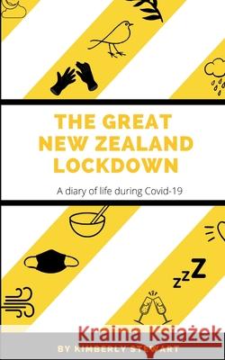 The Great New Zealand Lockdown: A diary of life during Covid-19 Stewart, Kimberly 9780473530365 Blurb